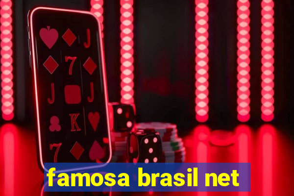 famosa brasil net